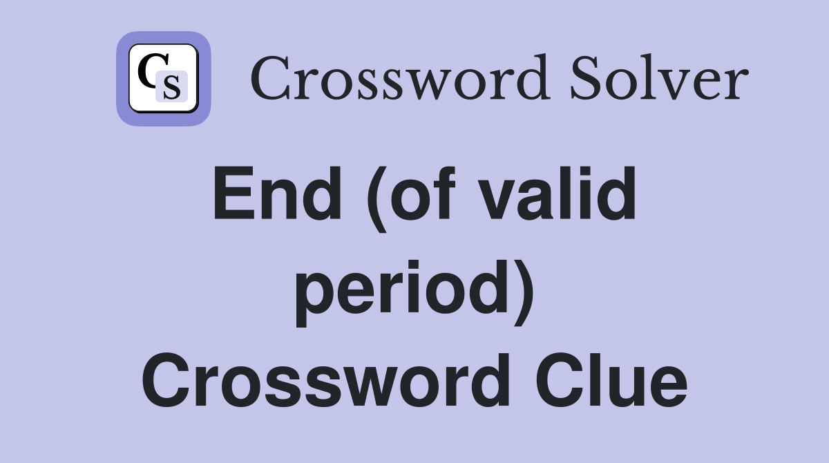 End (of valid period) Crossword Clue