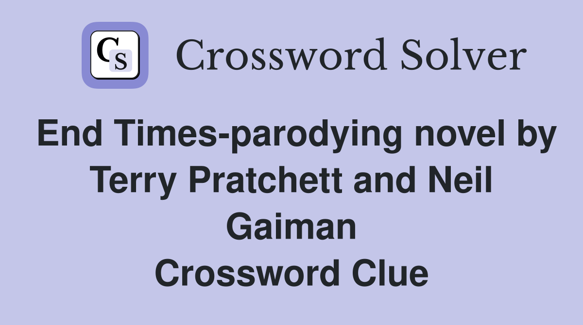 End Times-parodying novel by Terry Pratchett and Neil Gaiman Crossword Clue