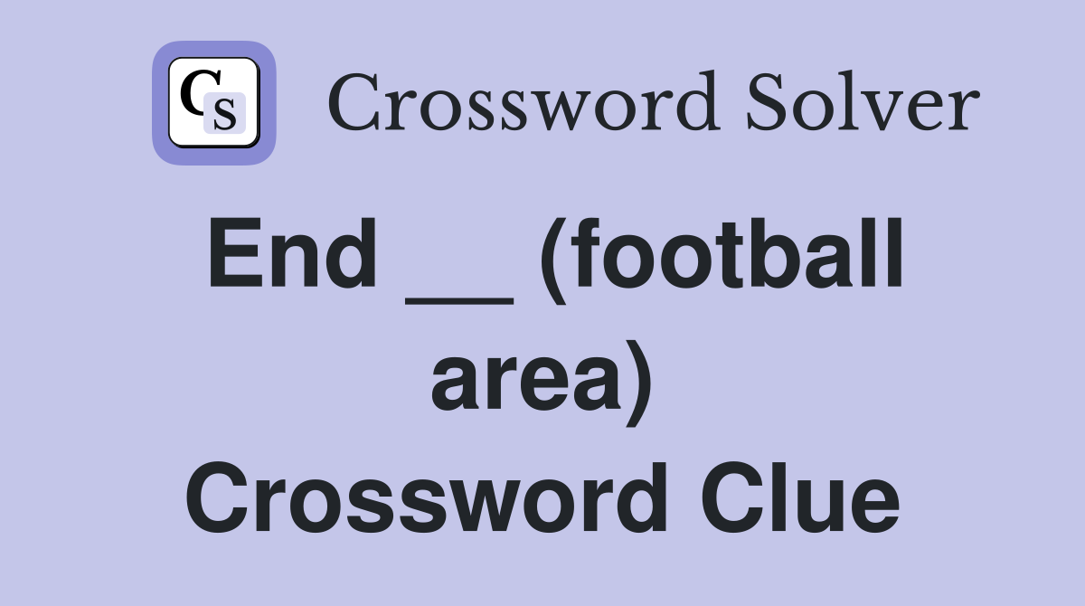 End __ (football area) Crossword Clue