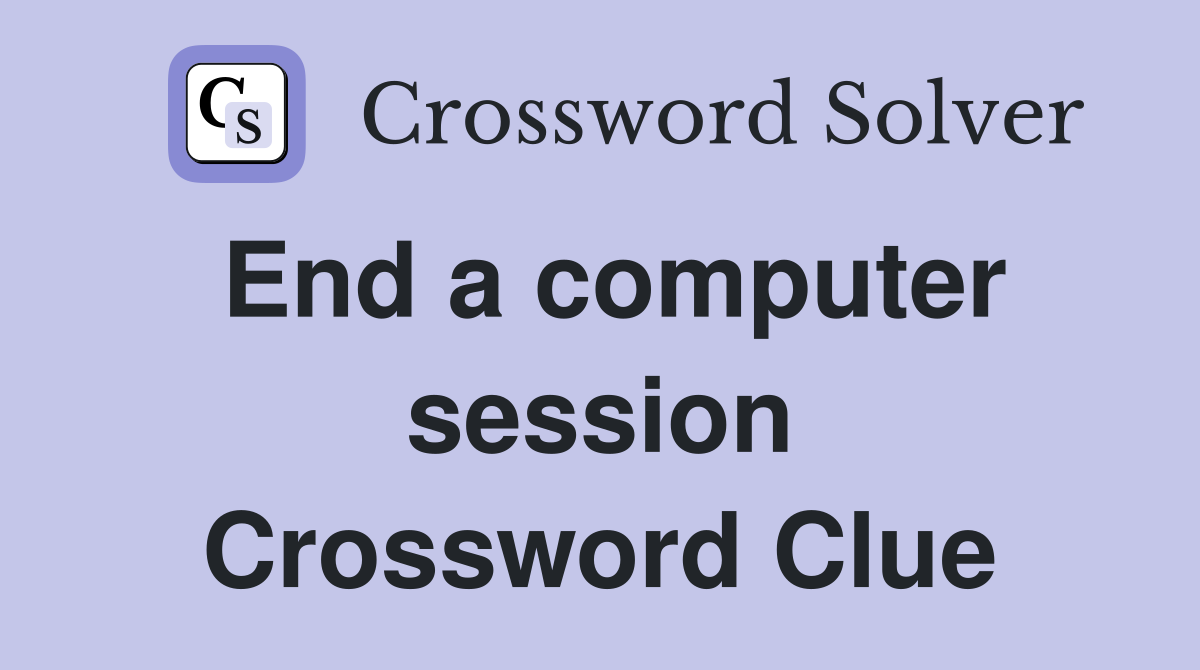End a computer session Crossword Clue