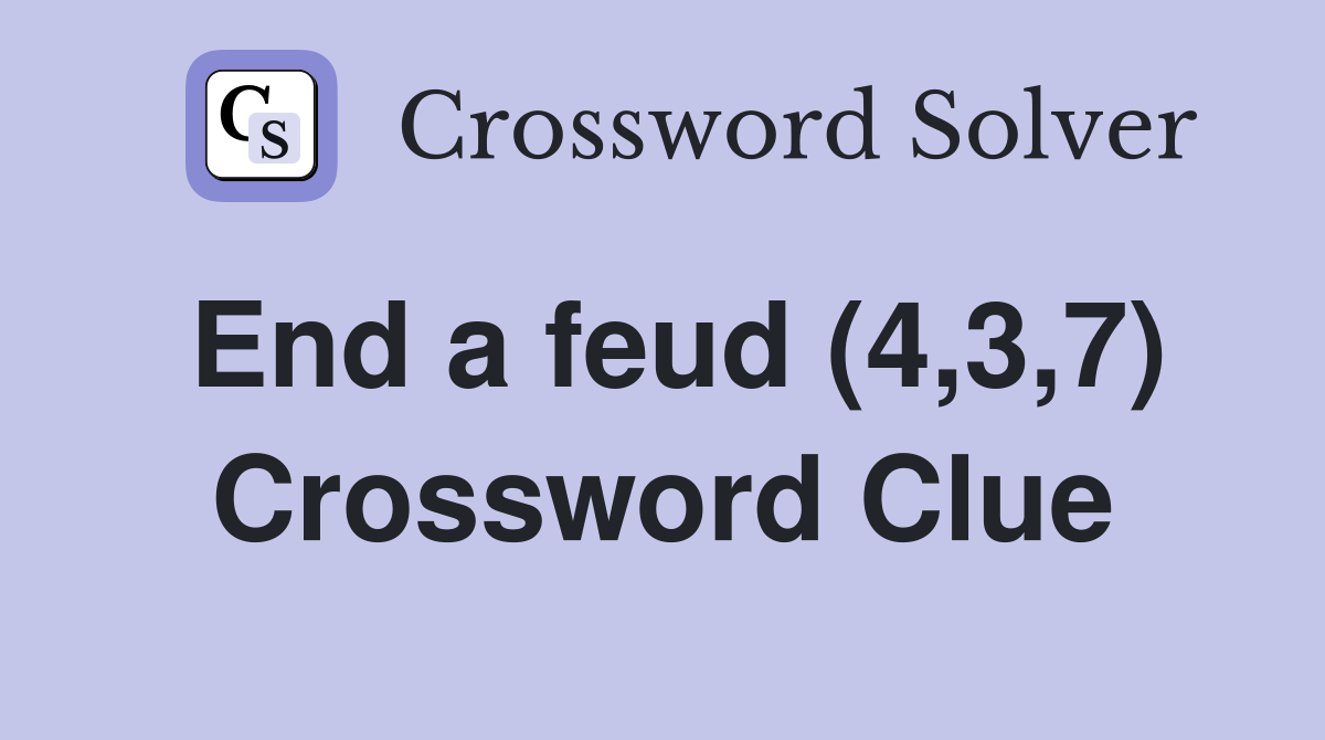 End a feud (4,3,7) Crossword Clue