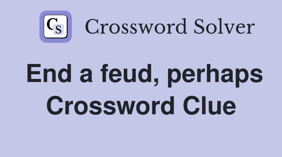 End a feud, perhaps Crossword Clue