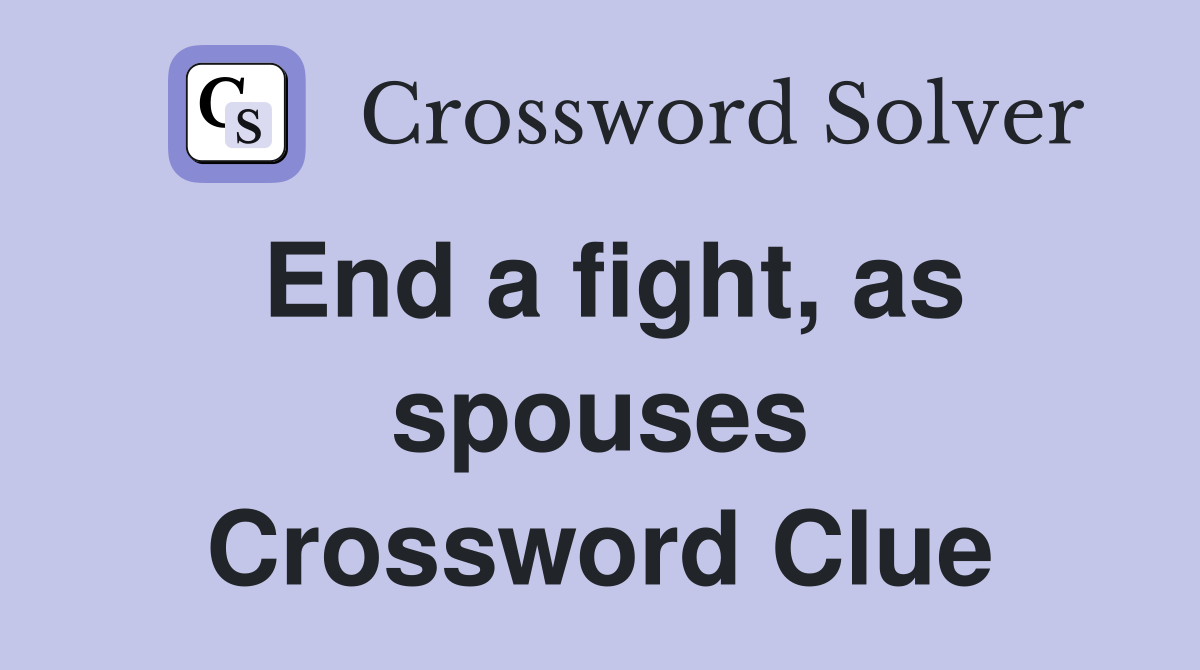 End a fight, as spouses Crossword Clue