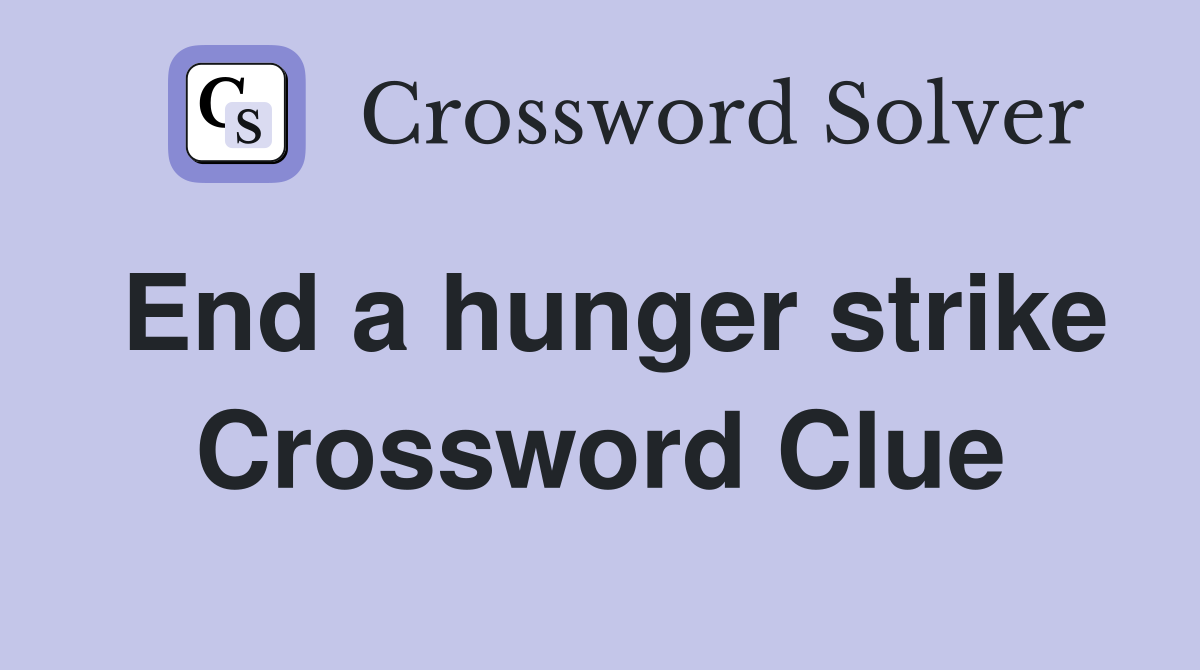 End a hunger strike Crossword Clue
