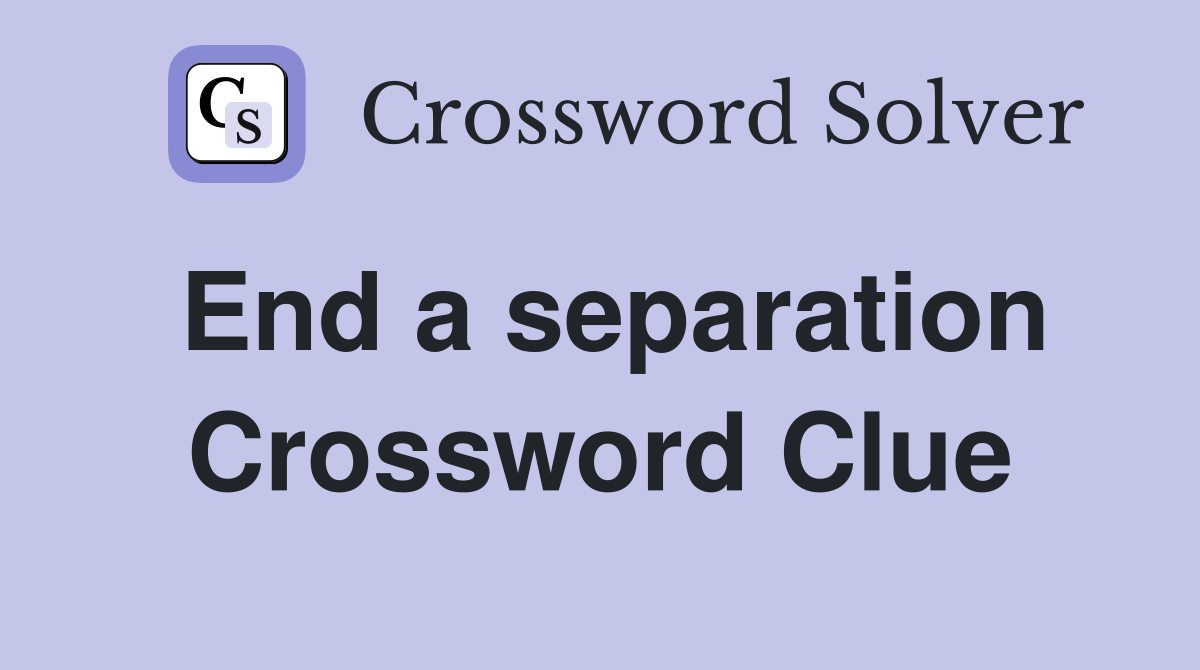 End a separation Crossword Clue