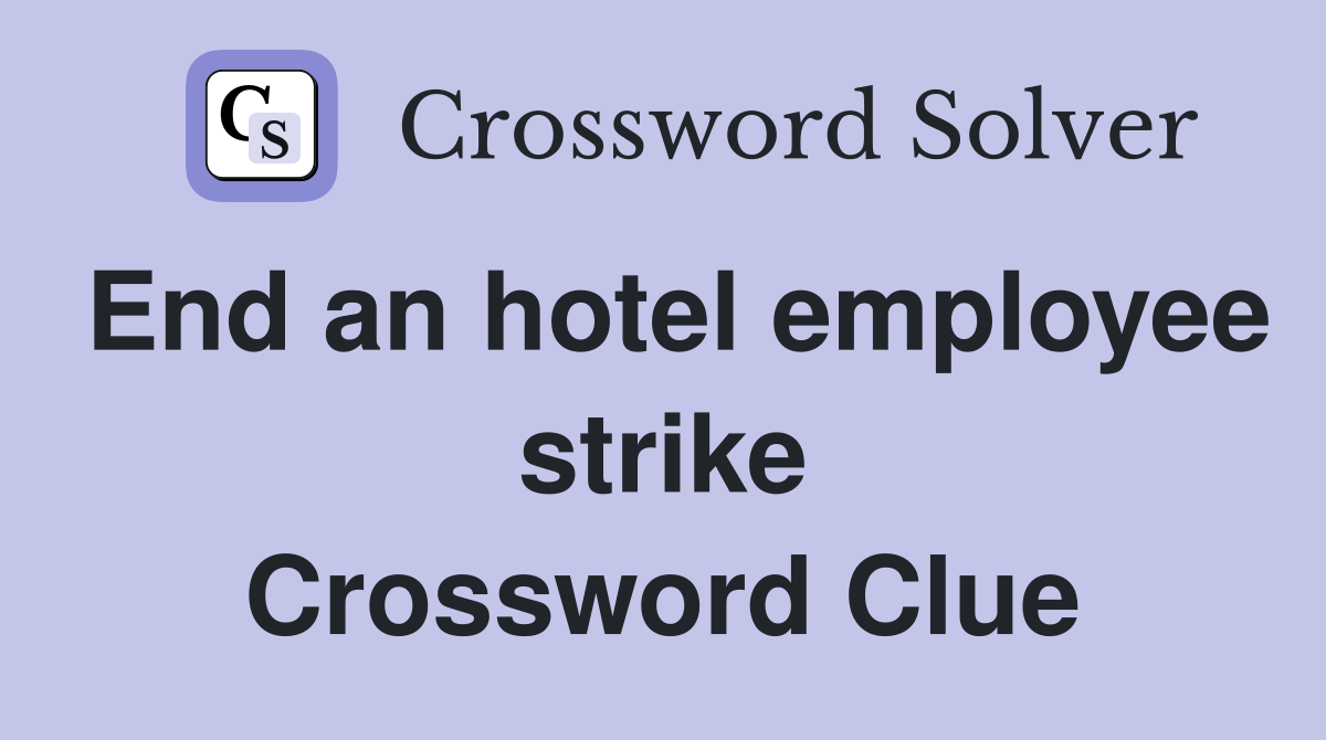 End an hotel employee strike Crossword Clue