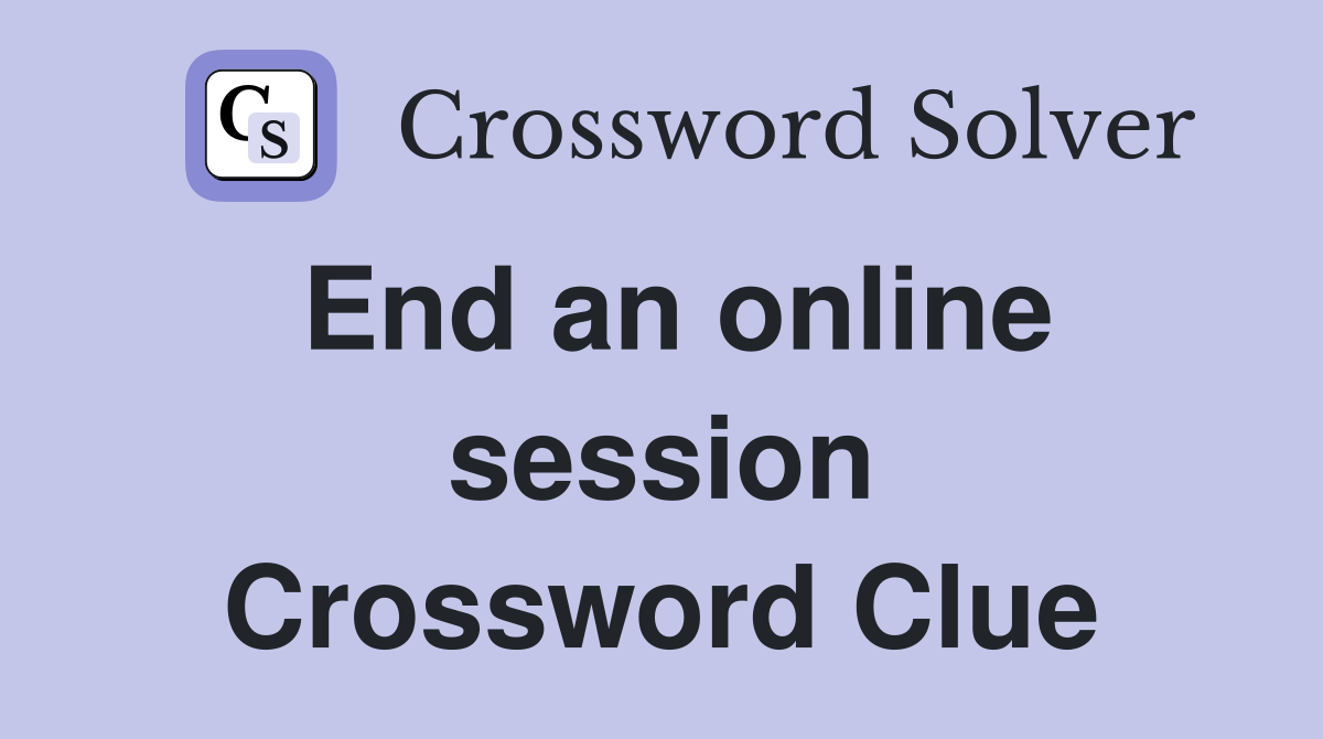 End an online session Crossword Clue