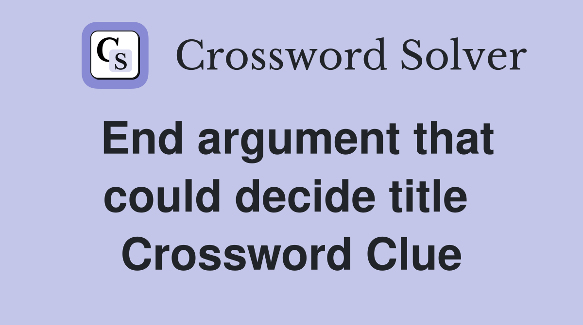 End argument that could decide title  Crossword Clue