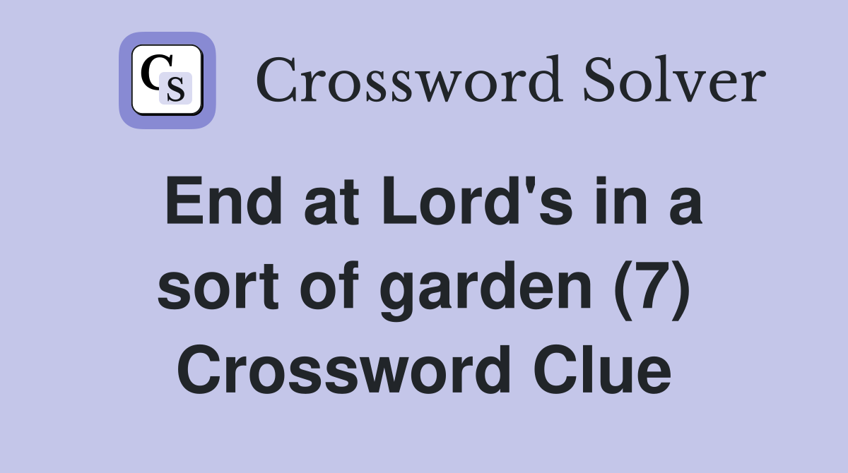 End at Lord's in a sort of garden (7) Crossword Clue