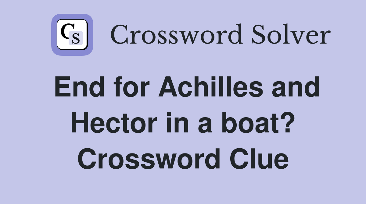End for Achilles and Hector in a boat? Crossword Clue