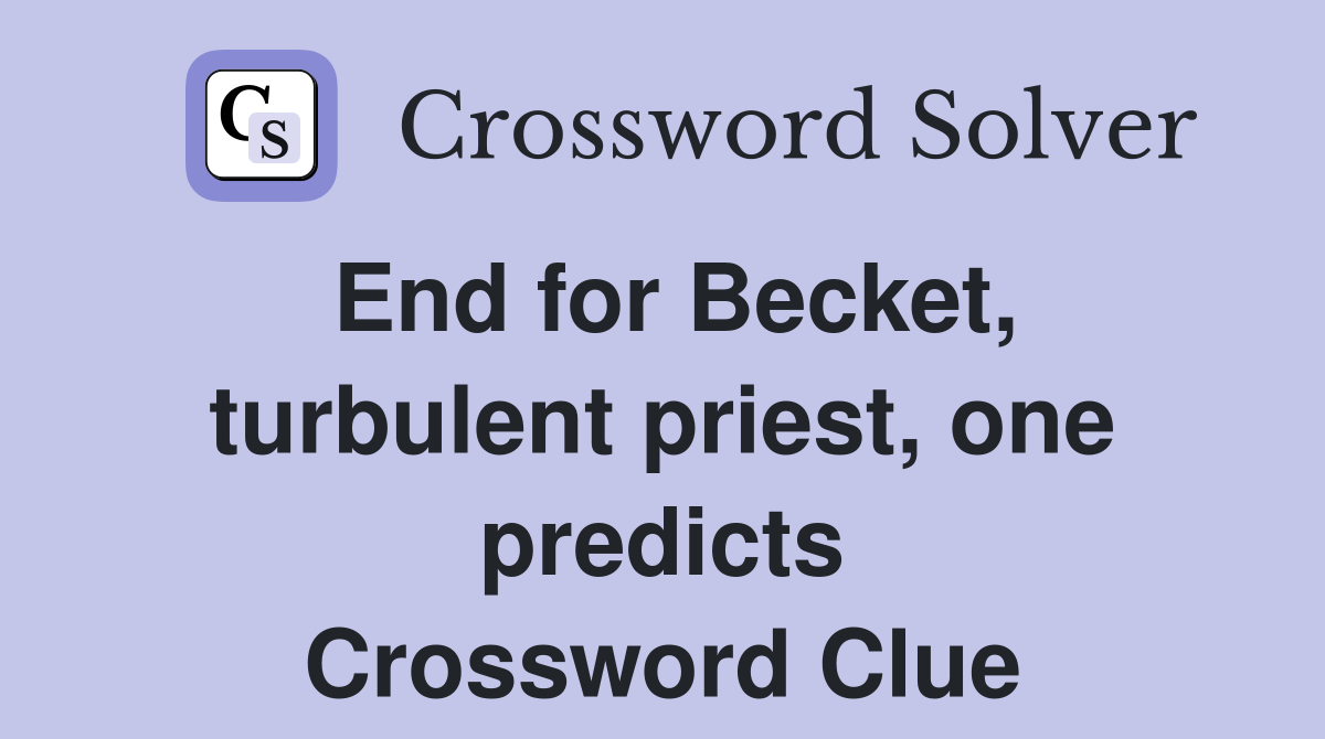 End for Becket, turbulent priest, one predicts Crossword Clue