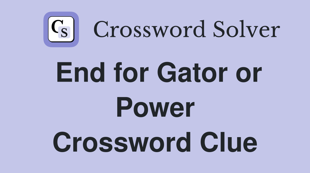 End for Gator or Power Crossword Clue