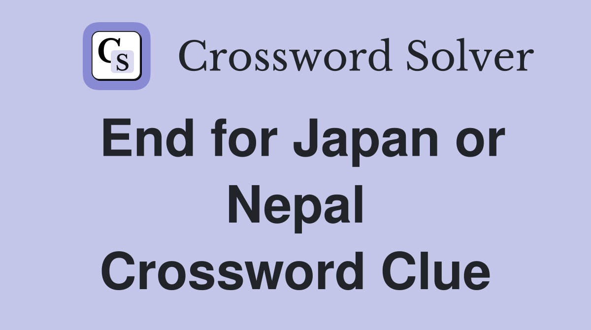 End for Japan or Nepal Crossword Clue