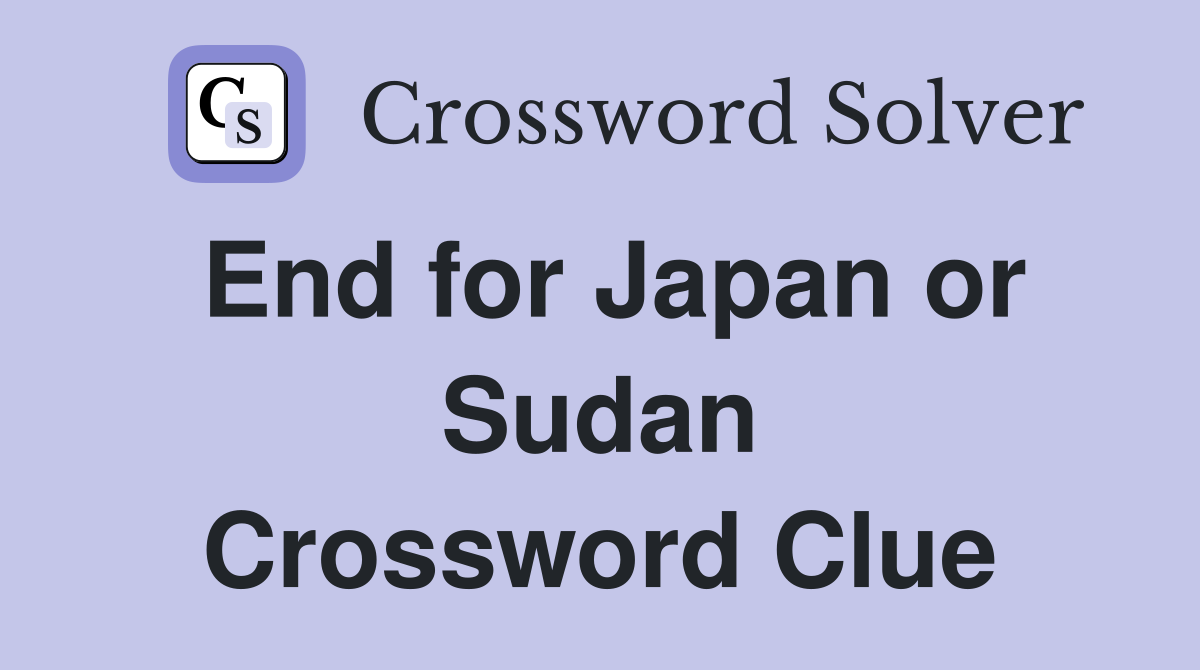 End for Japan or Sudan Crossword Clue