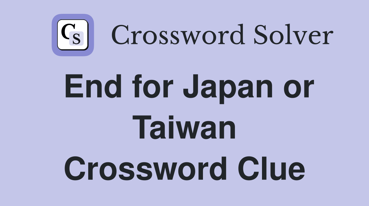 End for Japan or Taiwan Crossword Clue