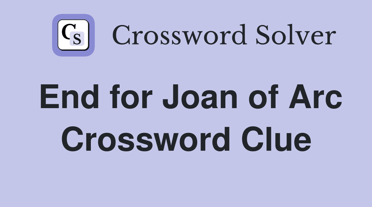 End for Joan of Arc Crossword Clue