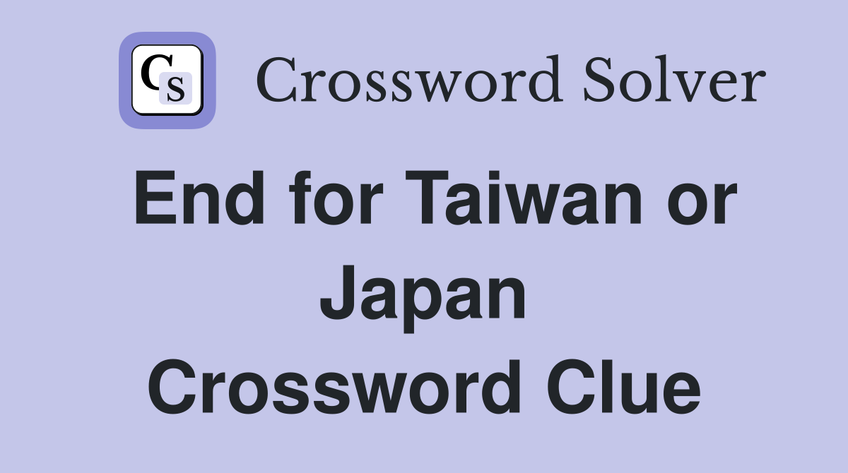 End for Taiwan or Japan Crossword Clue