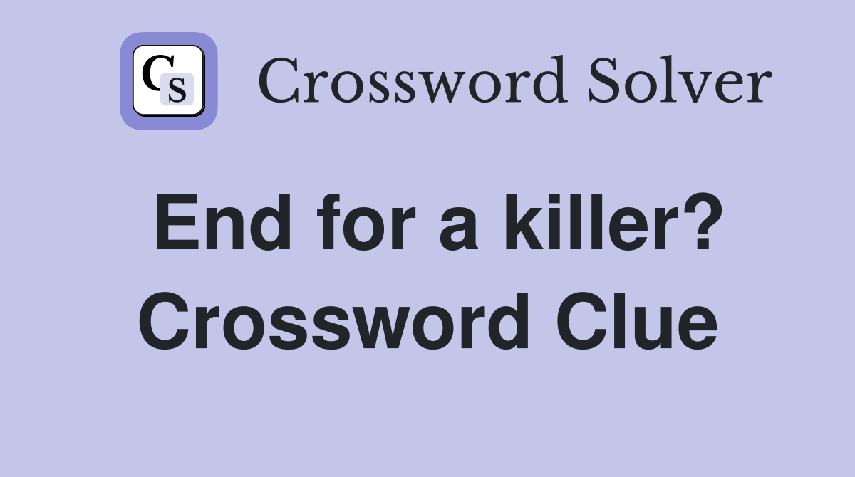 End for a killer? Crossword Clue