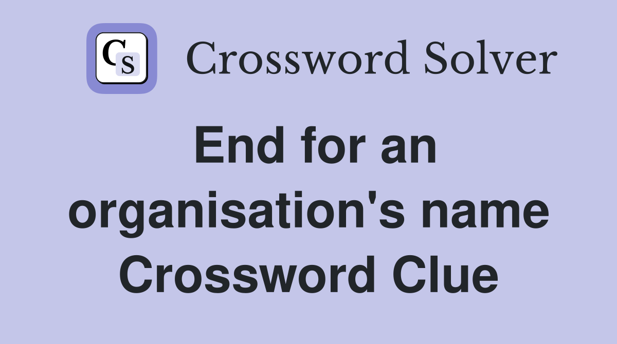 End for an organisation's name Crossword Clue
