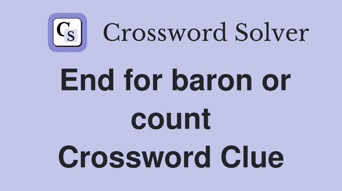 End for baron or count Crossword Clue