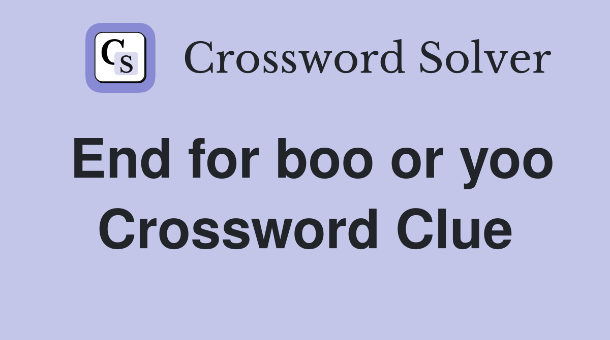 End for boo or yoo Crossword Clue