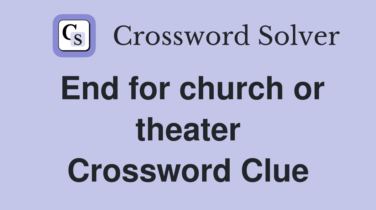 End for church or theater Crossword Clue