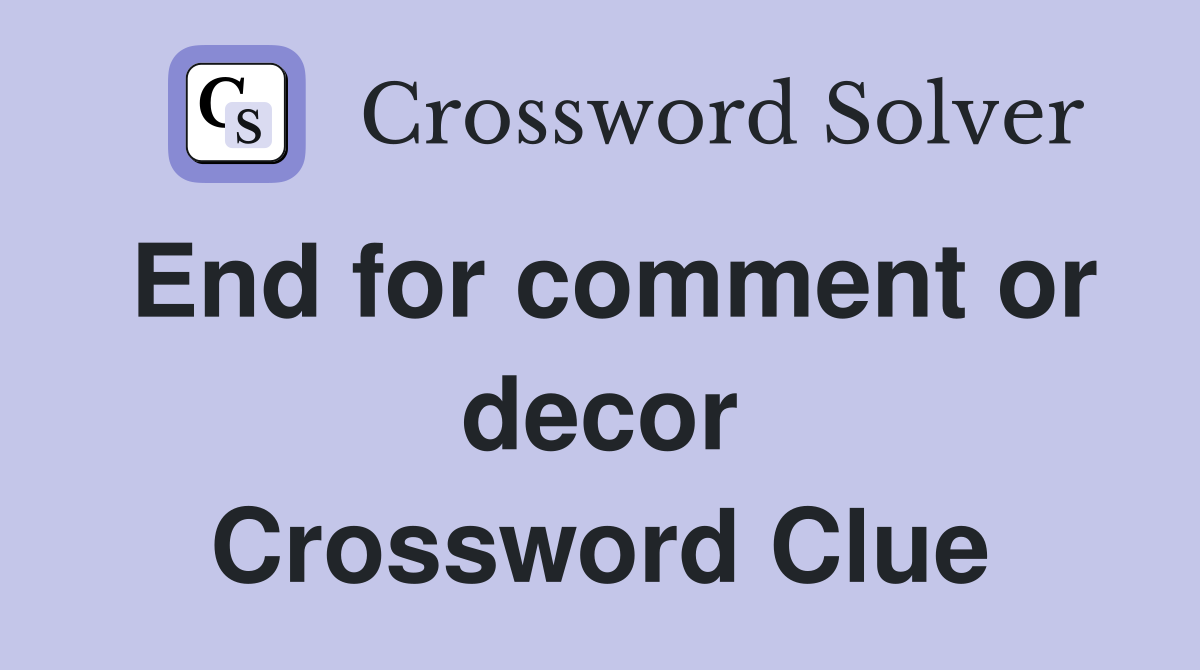 End for comment or decor Crossword Clue