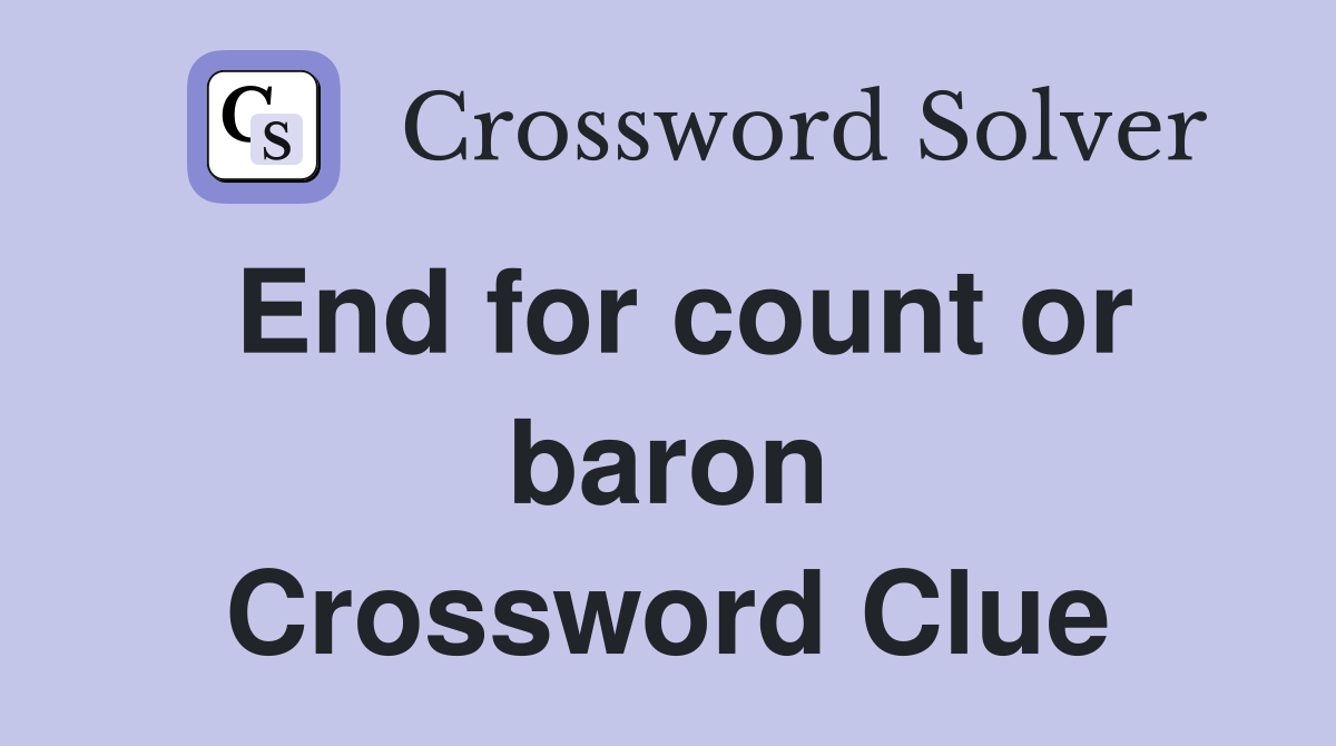 End for count or baron Crossword Clue