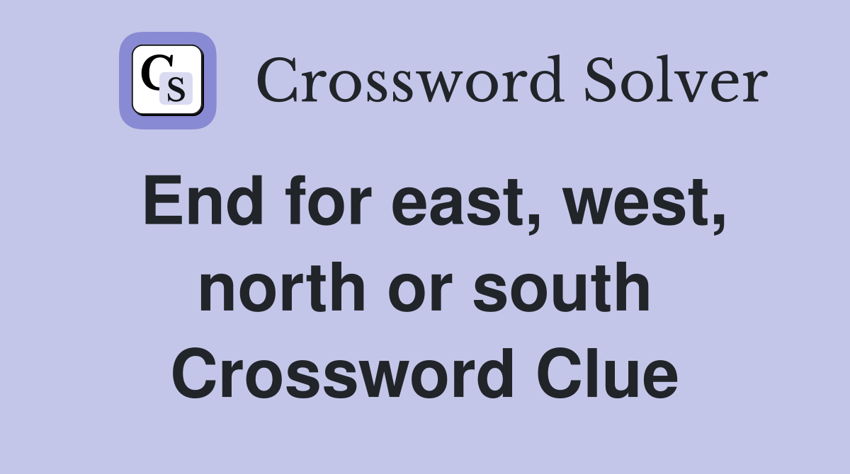 End for east, west, north or south Crossword Clue