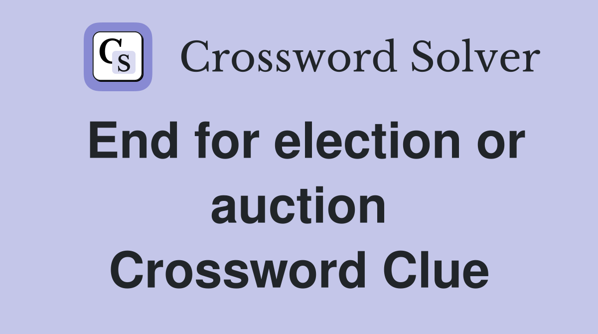 End for election or auction Crossword Clue