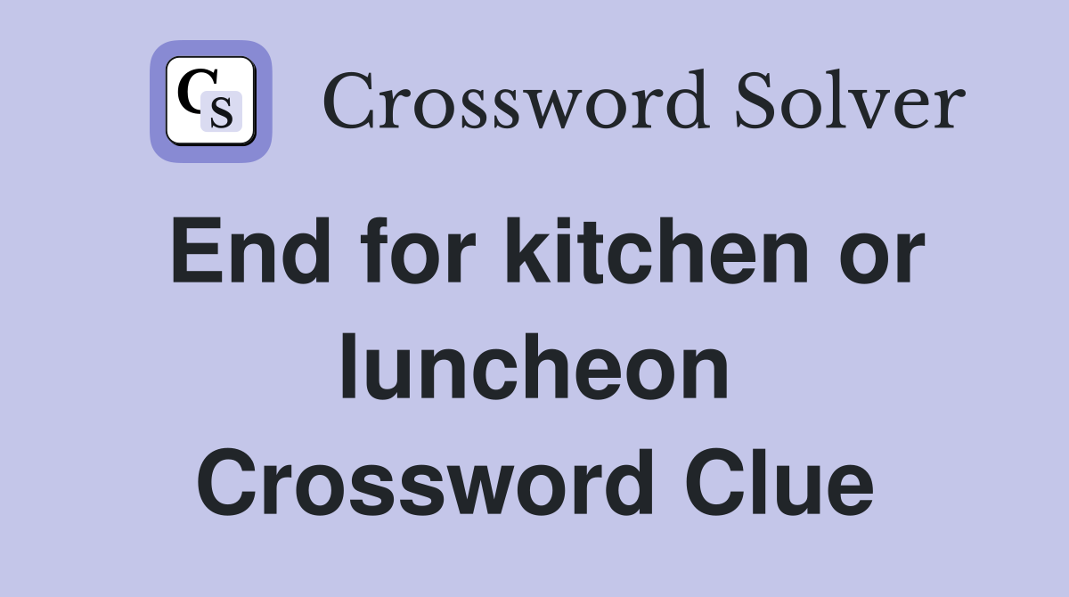 End for kitchen or luncheon Crossword Clue