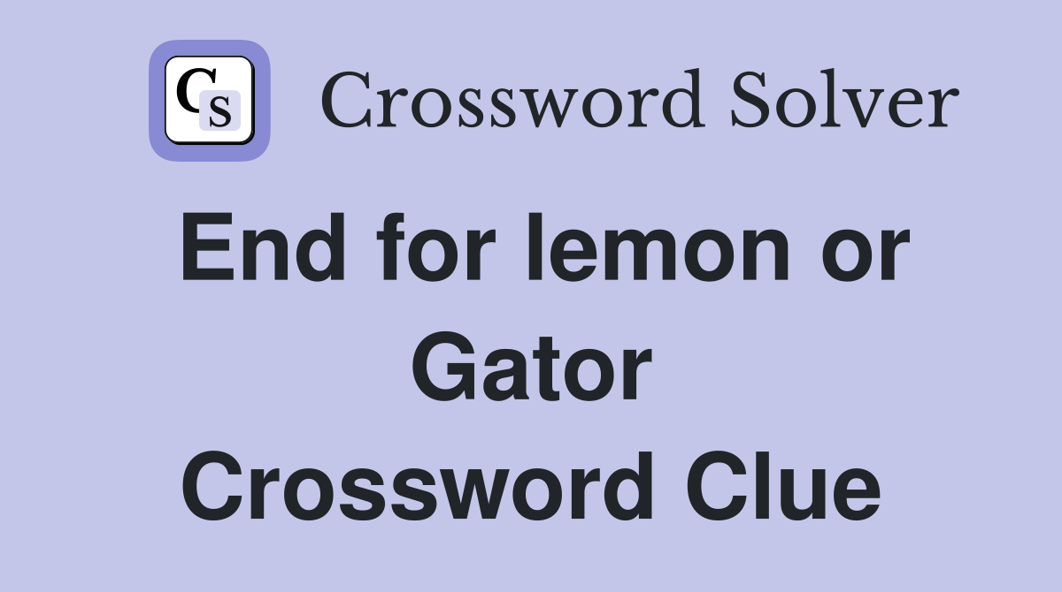End for lemon or Gator Crossword Clue