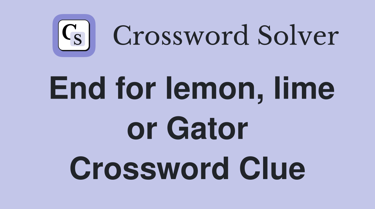 End for lemon, lime or Gator Crossword Clue