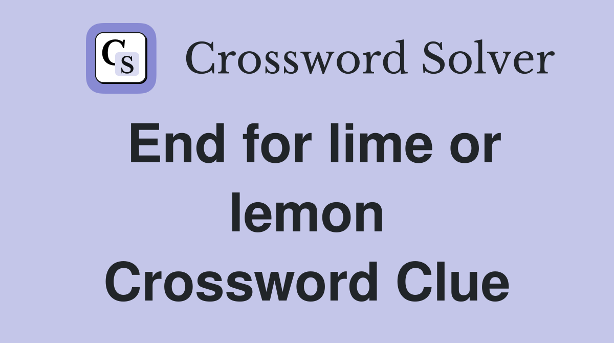End for lime or lemon Crossword Clue