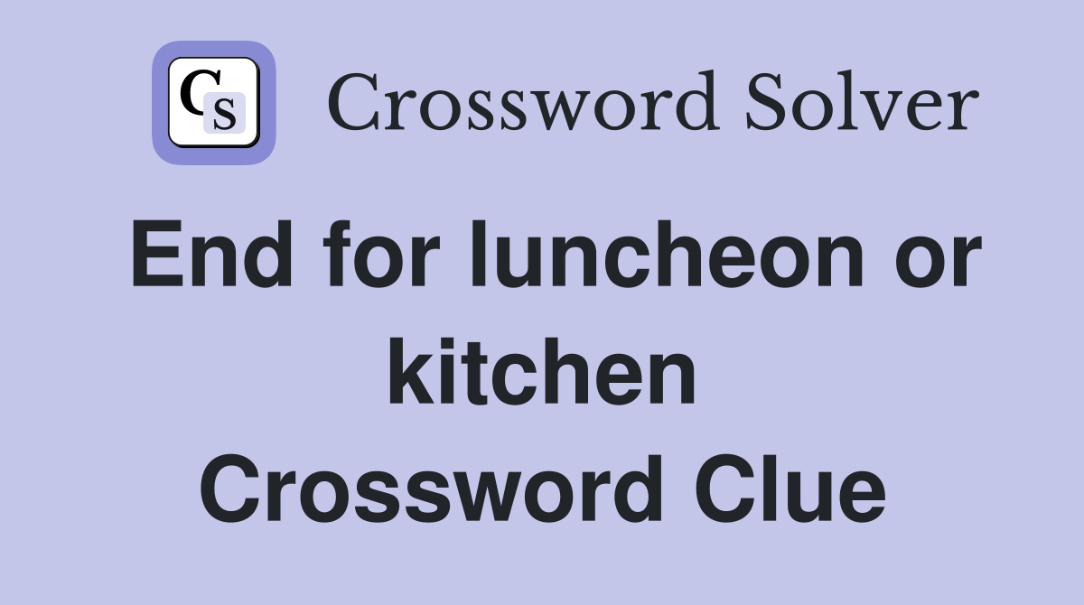 End for luncheon or kitchen Crossword Clue