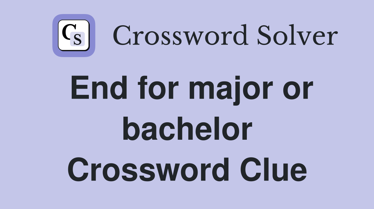 End for major or bachelor Crossword Clue