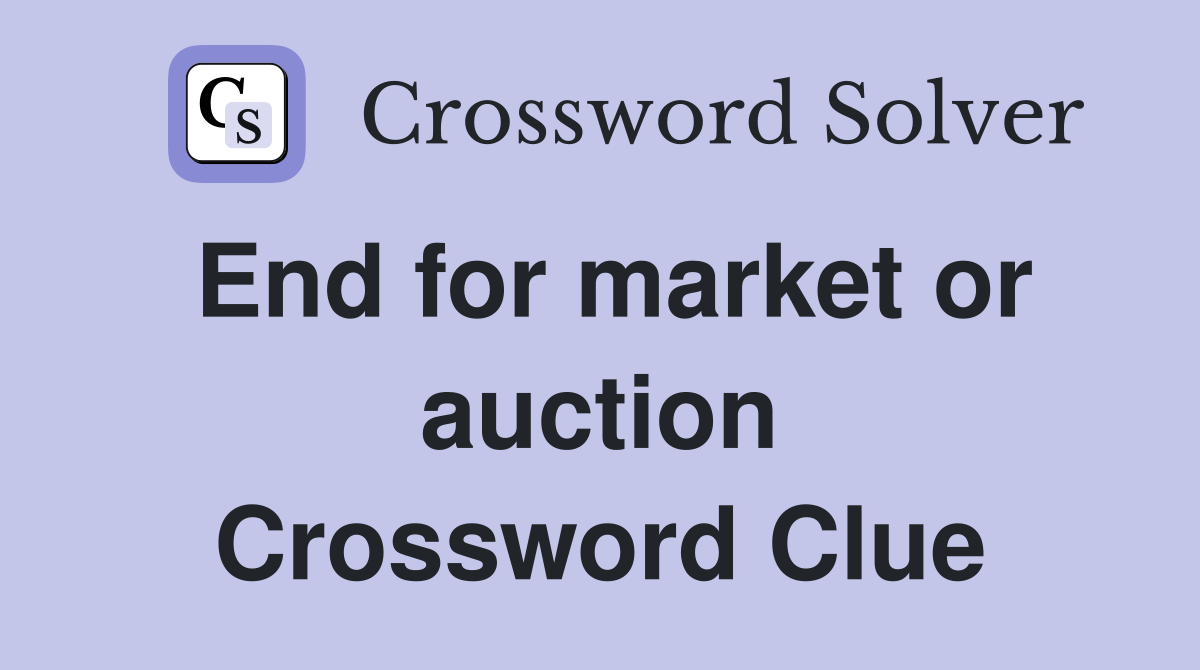 End for market or auction Crossword Clue