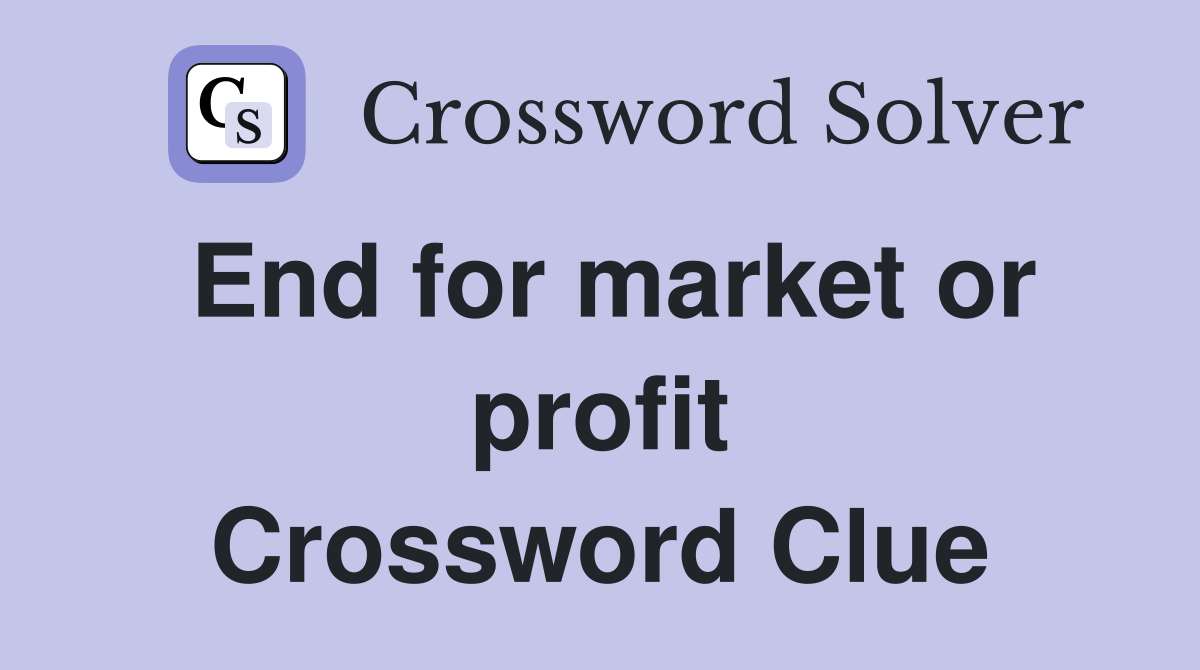 End for market or profit Crossword Clue