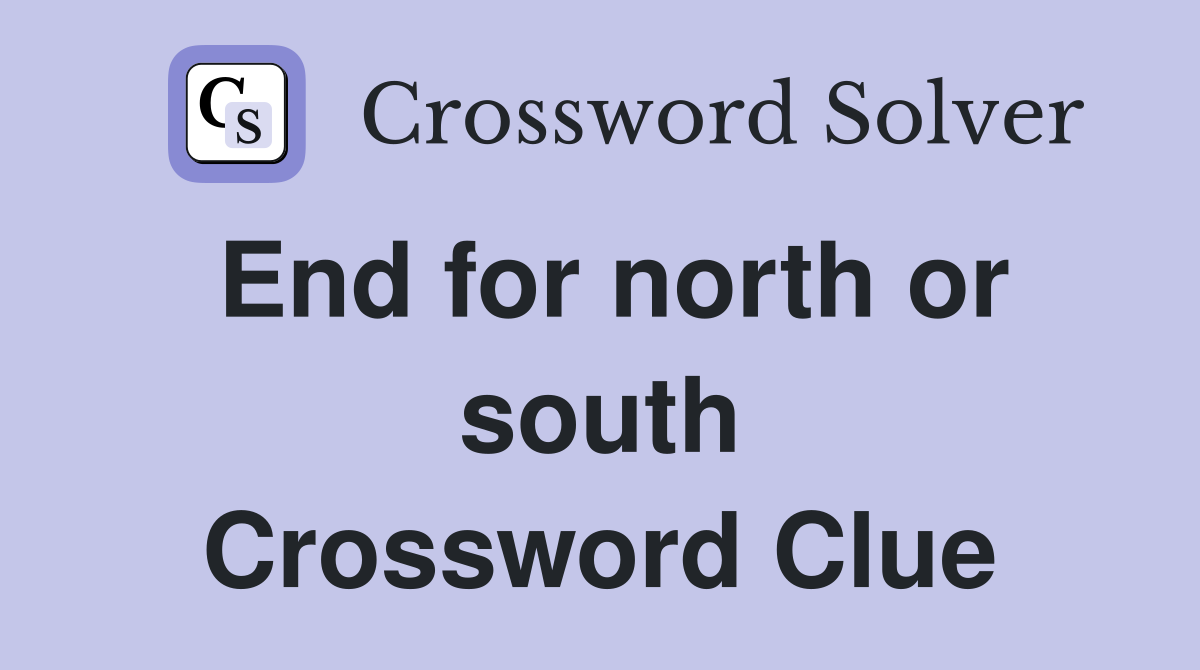End for north or south Crossword Clue