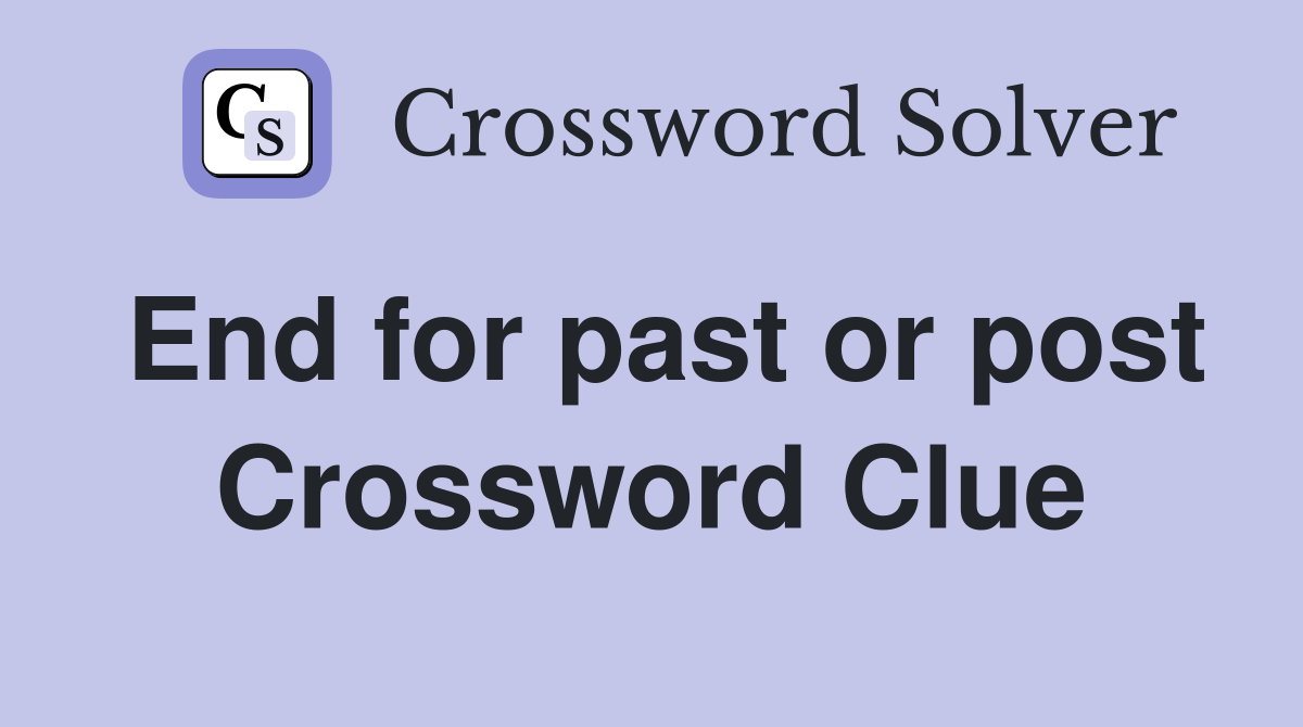 End for past or post Crossword Clue