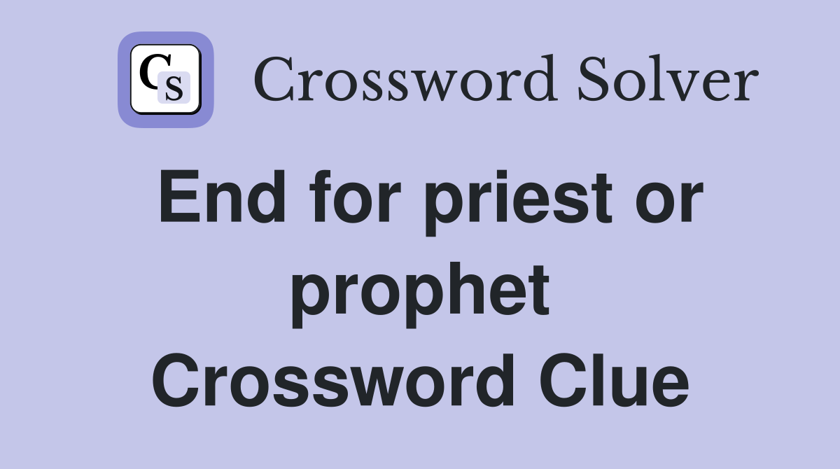End for priest or prophet Crossword Clue