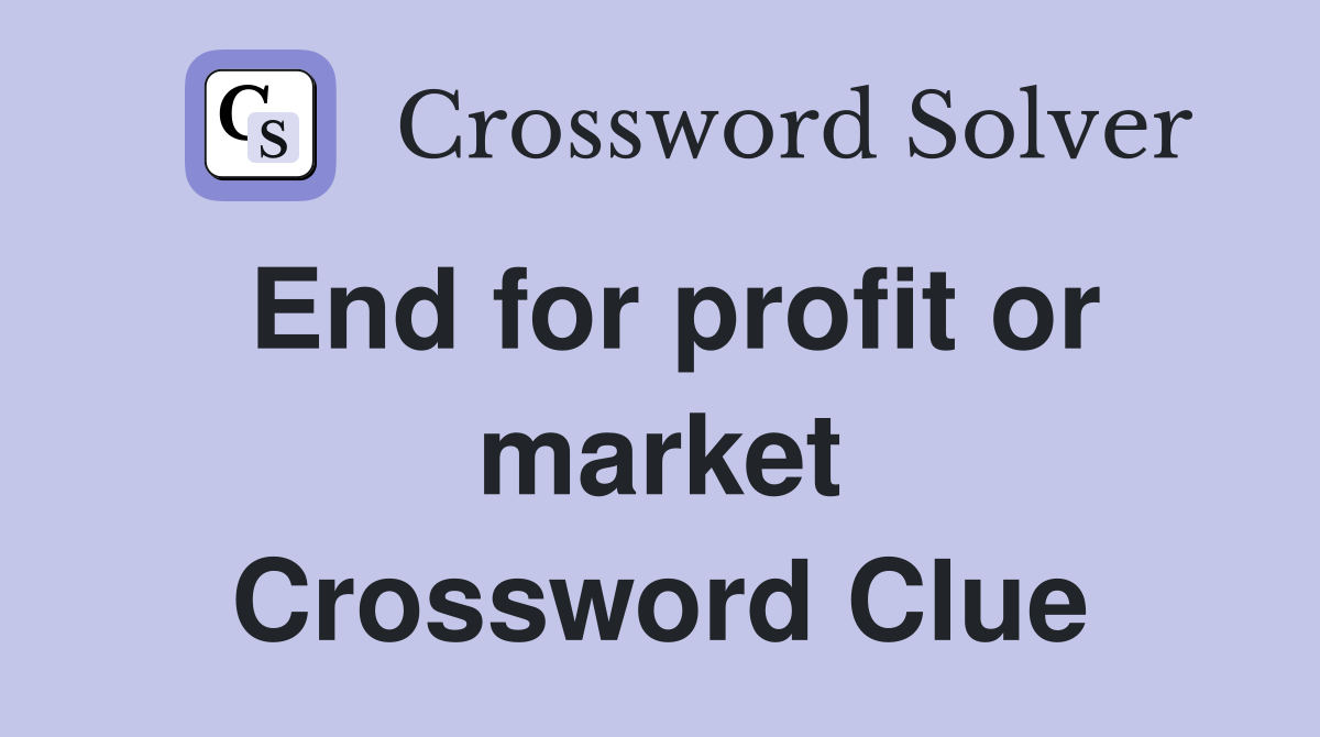 End for profit or market Crossword Clue