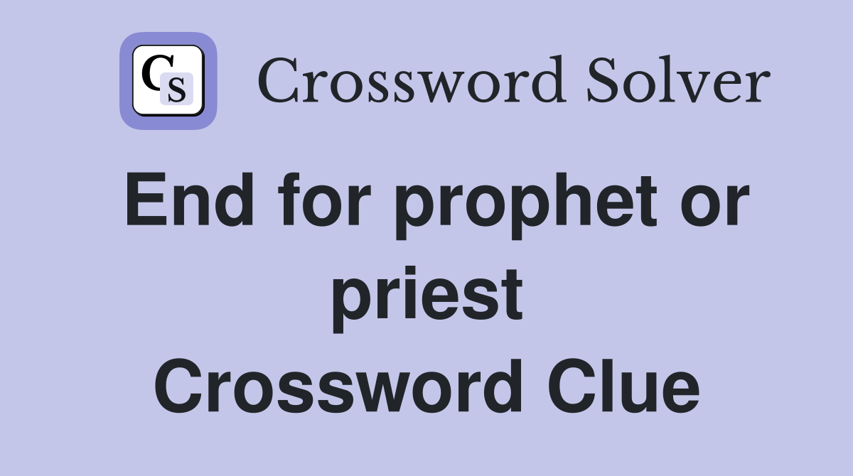 End for prophet or priest Crossword Clue