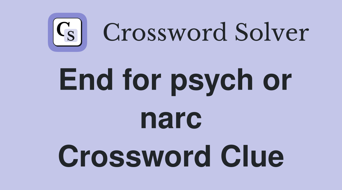 End for psych or narc Crossword Clue