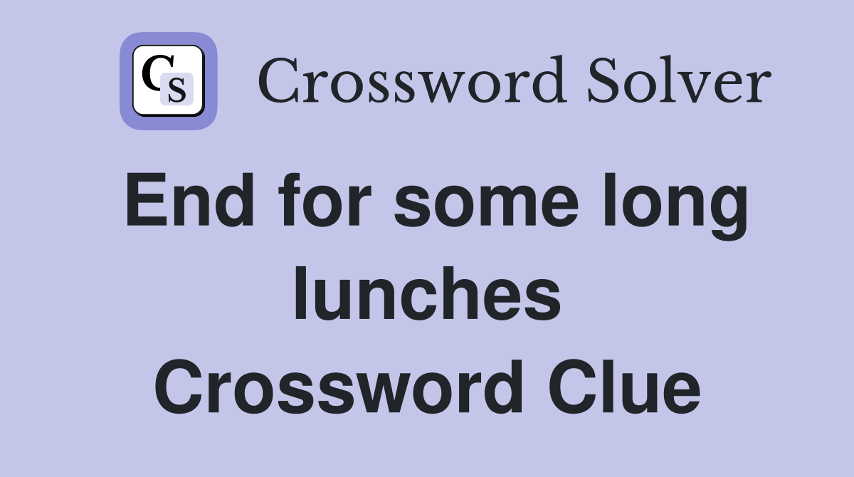 End for some long lunches Crossword Clue