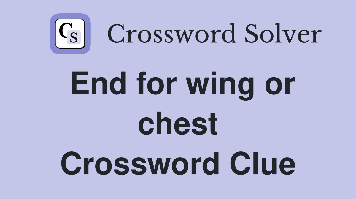 End for wing or chest Crossword Clue