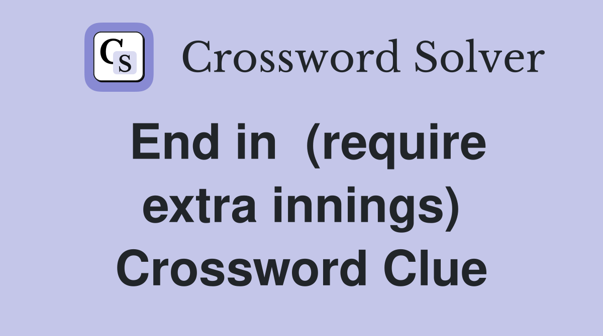 End in  (require extra innings) Crossword Clue
