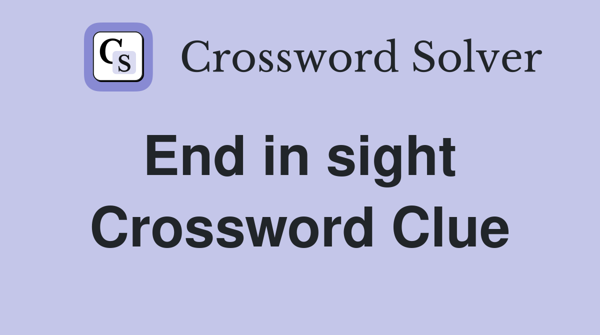 End in sight  Crossword Clue