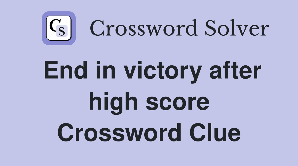End in victory after high score Crossword Clue