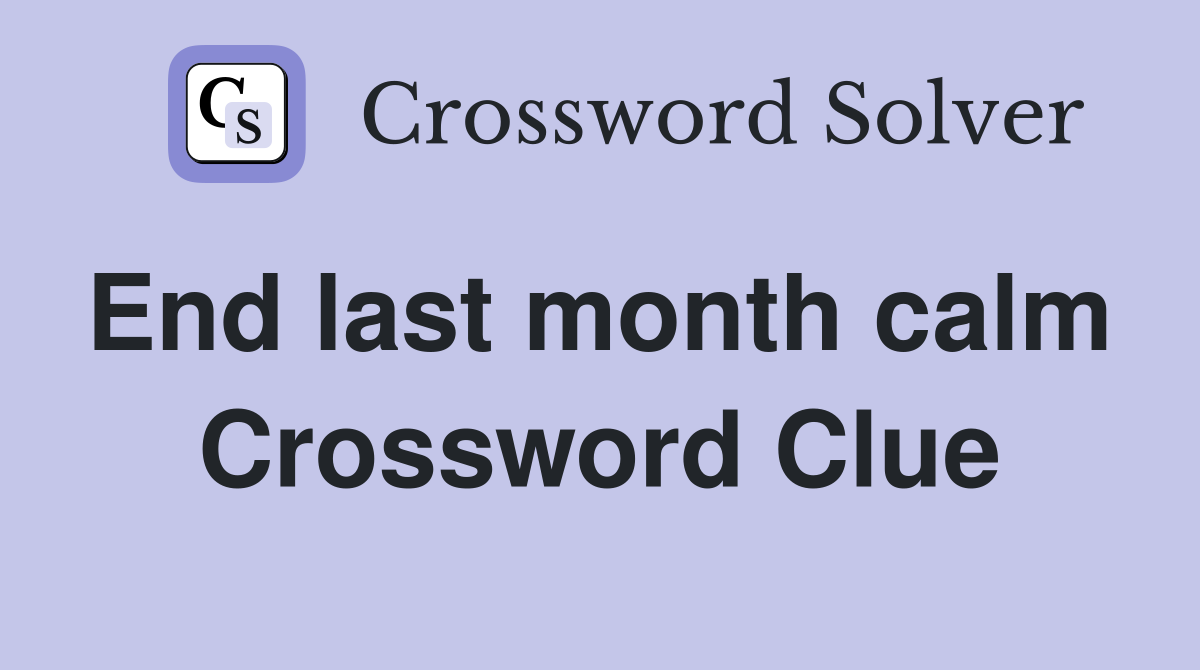 End last month calm  Crossword Clue